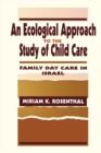 Image for An ecological approach to the study of child care: family day care in Israel