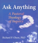 Image for Ask anything: a pastoral theology of inquiry