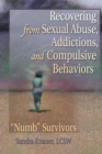 Image for Recovering from Sexual Abuse, Addictions, and Compulsive Behaviors: &amp;#x93;Numb&amp;#x94; Survivors