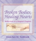 Image for Broken bodies, healing hearts: reflections of a hospital chaplain