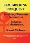 Image for Remembering conquest: feminist/womanist perspectives on religion, colonization, and sexual violence