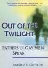 Image for Out of the twilight: fathers of gay men speak