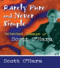 Image for Rarely pure and never simple: selected essays of Scott O&#39;Hara
