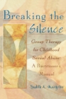 Image for Breaking the silence: group therapy for childhood sexual abuse : a practitioner&#39;s manual