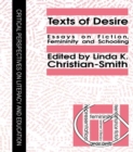 Image for Texts of desire: essays on fiction, femininity, and schooling