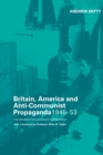 Image for Britain, America and anti-communist propaganda, 1945-53: the Information Research Department