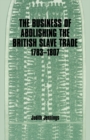 Image for The business of abolishing the slave trade, 1783-1807