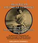 Image for An African Victorian feminist: the life and times of Adelaide Smith Casely Hayford 1868-1960