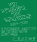 Image for The struggle for secession, 1966-1970: a personal account of the Nigerian Civil War
