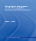 Image for The African slave trade and its suppression: a classified and annotated bibliography of books, pamphlets and periodical articles