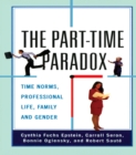 Image for The part-time paradox: time norms, professional lives, family, and gender
