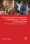 Image for The Routledge encyclopaedia of UK education, training and employment: from the earliest statutes to the present day