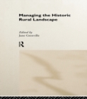 Image for Managing the historic rural landscape