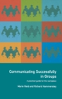 Image for Communicating successfully in groups: a practical guide for the workplace