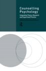 Image for Counselling psychology: integrating theory, research and supervised practice