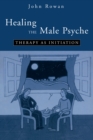 Image for Healing the male psyche: therapy as iniation.