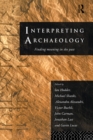 Image for Interpreting Archaeology: Finding Meaning in the Past