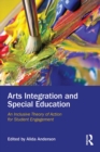 Image for Arts integration and special education: an inclusive theory of action for student engagement