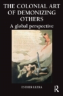 Image for The colonial art of demonizing others: a global perspective