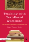 Image for Teaching with text-based questions: helping students analyze nonfiction and visual texts