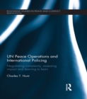 Image for UN peace operations and international policing: negotiating complexity, assessing impact and learning to learn