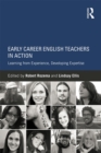 Image for Early career English teachers in action: learning from experience, developing expertise