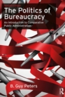 Image for The politics of bureaucracy: an introduction to comparative public administration