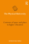 Image for The physical university: contours of space and place in higher education