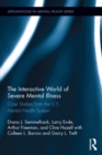 Image for The interactive world of severe mental illness: case studies of the U.S. mental health system