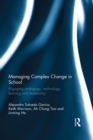 Image for Managing complex change in school: engaging pedagogy, technology, learning and leadership