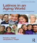 Image for Latinos in an aging world: social, psychological, and economic perspectives