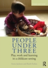 Image for People under three: play, work and learning in a childcare setting.