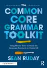 Image for The Common Core grammar toolkit: using mentor texts to teach the language standards in grades 6-8