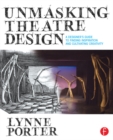 Image for Unmasking theatre design: a designer&#39;s guide to finding inspiration and cultivating creativity
