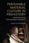 Image for Perishable material culture in prehistory: investigating the missing majority