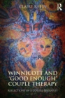 Image for Winnicott and &#39;good enough&#39; couple therapy: reflections of a couple therapist