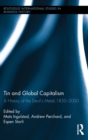 Image for Tin and global capitalism, 1850-2000: a history of &quot;the devil&#39;s metal&quot;