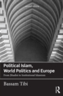 Image for Political Islam, world politics and Europe: from Jihadist to institutional Islamism