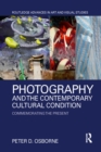 Image for Photography and the contemporary cultural condition: commemorating the present