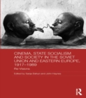 Image for Cinema, state socialism and society in the Soviet Union and Eastern Europe, 1917-1989: re-visions