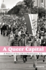 Image for A queer capital: a history of gay life in Washington D.C.