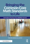 Image for Bringing the common core math standards to life: exemplary practices from middle schools