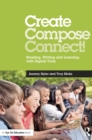 Image for Create, compose, connect!: reading, writing, and learning with digital tools