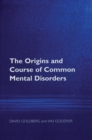 Image for The origins and course of common mental disorders