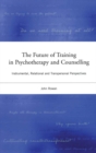 Image for The future of training in psychotherapy and counselling: instrumental, relational and transpersonal perspectives