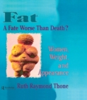 Image for Fat - a fate worse than death?: women, weight, and appearance