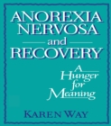 Image for Anorexia nervosa and recovery: a hunger for meaning