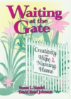 Image for Waiting at the gate: creativity and hope in the nursing home