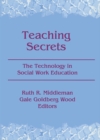 Image for Teaching secrets: the technology in social work education