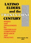 Image for Latino Elders and the Twenty-First Century: Issues and Challenges for Culturally Competent Research and Practice
